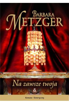 Na zawsze twoja - Barbara Metzger - Barbara Metzger