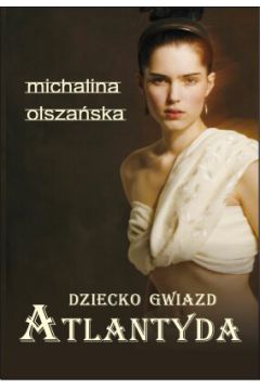 Dziecko gwiazd. Atlantyda (ksi��ka + CD) - Michalina Olsza�ska - Michalina Olsza�ska
