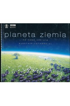 Planeta Ziemia - Alastair Fothergill - Fothergill Alastair