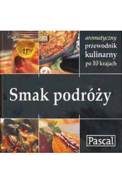 Smak podr�y Przewodnik kulinarny po 10 krajach - praca zbiorowa
