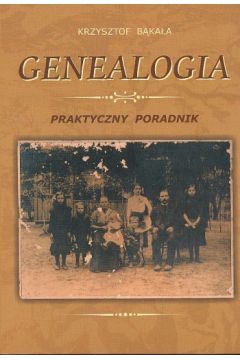 Genealogia Praktyczny poradnik - Krzysztof B�ka�a - Krzysztof B�ka�a