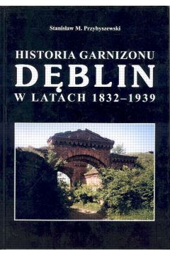Historia garnizonu D�blin w latach 1832-1939 - Stanis�aw M. Przybyszewski