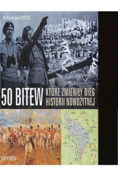 50 bitew kt�re zmieni�y bieg historii nowo�ytnej - Tim Newark - Tim Newark