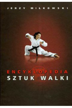Encyklopedia sztu walki - Jerzy Mi�kowski - Jerzy Mi�kowski
