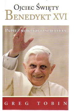 Ojciec �wi�ty Benedykt XVI, Papie� nowego tysi�clecia - Greg Tobin