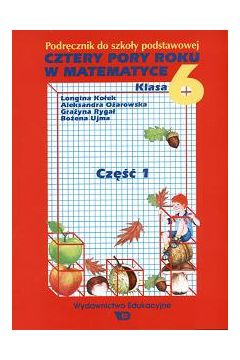 Cztery pory roku w matematyce. Klasa 6. Cz�� 1 - Ko�ek Longina - Longina Ko�ek