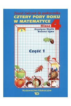 Cztery pory roku w matematyce. Klasa 4. Cz�� 1 - Skalik Krystyna, Ujma Bo�ena - Bo�ena Ujma, Krystyna Skalik