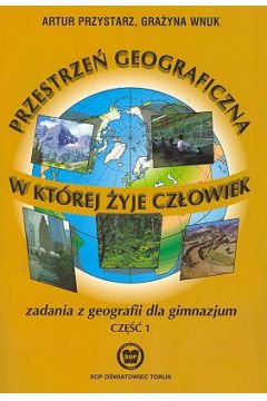 Przestrze� geograficzna w kt�rej �yje cz�owiek. Cz�� 1 - Przystarz Artur, Wnuk Gra�yna - Artur Przystarz, Gra�yna Wnuk