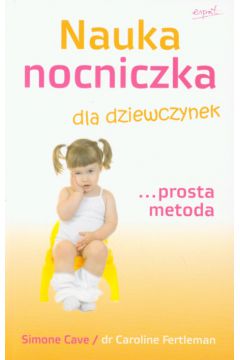 Nauka nocniczka dla dziewczynek prosta metoda - Cave Simone, Fertleman Caroline, St�pkowska Edyta - Simone Cave, Caroline Fertleman