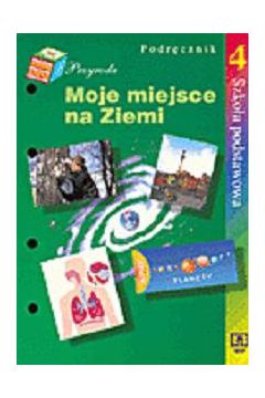 Moje miejsce na ziemi. Przyroda 4. - Ko�ka Bo�ena, �cie�ka Piotr, Pytlak Jaros�aw - Bo�ena Ko�ka, Jaros�aw Pytlak, Piotr �cie�ka