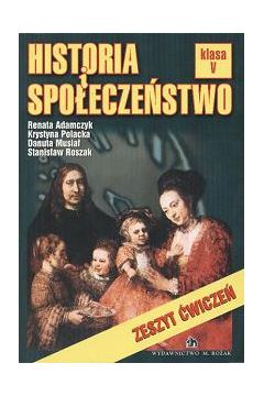 Historia i spo�ecze�stwo. Klasa 5 - Adamczyk Renata, Polacka Krystyna, Musia� Danuta - Danuta Musia�, Krystyna Polacka, Renata Adamczyk