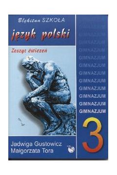 POLG JEZYK POLSKI BLEKITNA SZKOLA ZESZYT CWICZEN KL 3 - GUSTOWICZ J., TORA M. - Ma�gorzata Tora, J Gustowicz