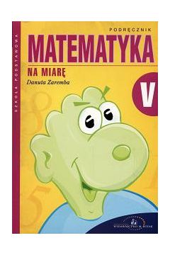 Matematyka na miar�. Klasa 5 - Zaremba Danuta - Danuta Zaremba