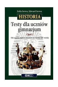 Historia GIM 1 TESTY dla uczni�w Juka - Edward Serwa, Zofia Serwa