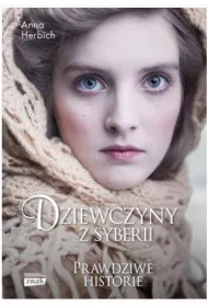 Dziewczyny z Syberii. Prawdziwe historie