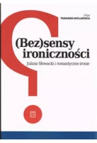 (Bez)sensy ironiczno�ci. Juliusz S�owacki i romantyczne ironie