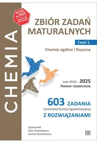 Chemia Zbi�r zada� maturalnych Lata 2010&ndash;2025 Poziom rozszerzony 603 zadania CKE z rozwi�zaniami Cz�� 1. Chemia og�lna i fizyczna