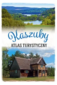 Kaszuby. Atlas turystyczny