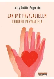 Jak by� przyjacielem chorego przyjaciela
