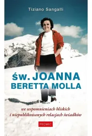 �w. Joanna Beretta Molla we wspomnieniach bliskich i niepublikowanych relacjach �wiadk�w