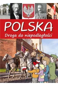 Polska. Droga do niepodleg�o�ci.