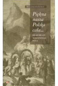 Pi�kna nasza Polska ca�a... Krajobrazy Wincentego Pola
