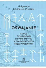 Oswajanie. Szkice z kulturowej historii Ba�tyku...