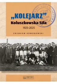 `Kolejarz` Koluszkowska Si�a 1925-2025