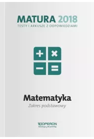 Matematyka. Matura 2018. Testy i arkusze. Zakres podstawowy