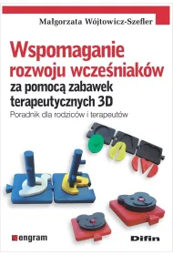 Wspomaganie rozwoju wcze�niak�w za pomoc� zabawek terapeutycznych 3D. Poradnik dla rodzic�w i terapeut�w