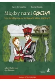 Mi�dzy nami graczami. Pan Tadeusz. Gry dydaktyczne na motywach lektur szkolnych