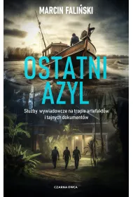 Ostatni azyl. S�u�by wywiadowcze na tropie artefakt�w i tajnych dokument�w