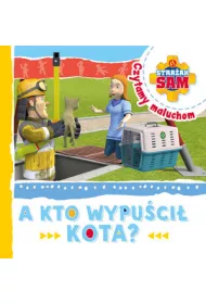 Stra�ak Sam Czytamy maluchom. A kto wypu�ci� kota?