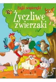 �yczliwe zwierzaki. Bajki wspierajki
