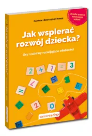 Jak wspiera rozwj dziecka Gry i zabawy rozwijajce zdolnoci