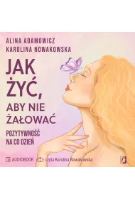 Audiobook Jak �y�, aby nie �a�owa�. Pozytywno�� na co dzie� mp3