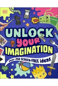 Unlock Your Imagination. Over 250 Screen-Free Ideas
