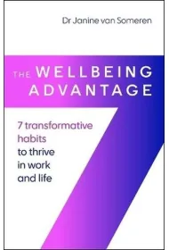 The Wellbeing Advantage. 7 transformative habits to thrive in work and life