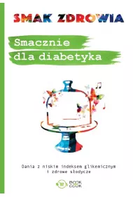 Smak zdrowia. Smacznie dla diabetyka