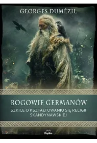 Bogowie German�w. Szkice o kszta�towaniu si� religii skandynawskiej