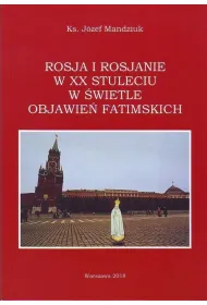 Rosja i Rosjanie w XX stuleciu w �wietle objawie� fatimskich