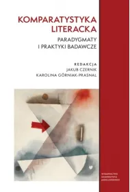 Komparatystyka literacka. Paradygmaty i praktyki badawcze