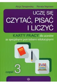 Ucz� si� czyta�, pisa� i liczy�. Karty pracy dla uczni�w ze specjalnymi potrzebami edukacyjnymi. Cz�� 3