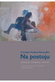 Na postoju. Emigracja - Literatura - Historia. Wyb�r tw�rczo�ci od roku 1988 z retrospekcjami