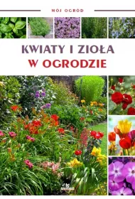 Kwiaty i zio�a w ogrodzie. M�j ogr�d