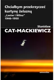 Chcia�bym przekrzycze� kurtyn� �elazn�. "Lw�w i Wilno" 1946-1950
