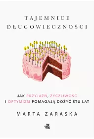 Tajemnice dugowiecznoci. Jak przyja, yczliwo i optymizm pomagaj doy stu lat