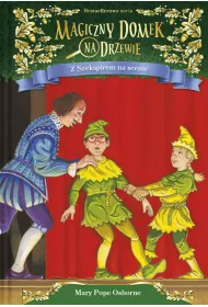 Z Szekspirem na scenie. Magiczny domek na drzewie. Tom 25