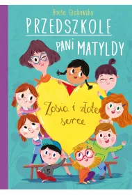 Przedszkole pani Matyldy. Zosia i zote serce