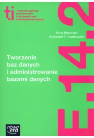 Tworzenie baz danych i administrowanie bazami danych (E.14.2.). Podr�cznik do kszta�cenia w zawodzie technik informatyk